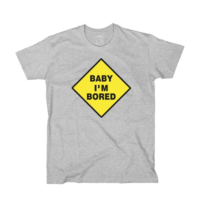 Baby I'm bored